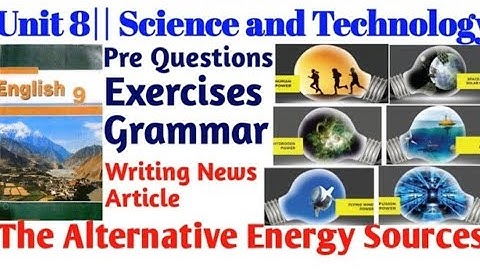 Grade 9|| Unit 8|| Science and Technology|| Reading II The Alternative Energy Sources