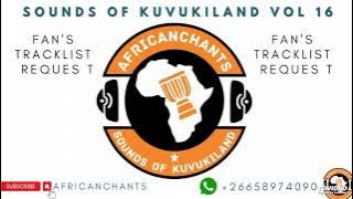 Download lagu Sounds of KUVUKILAND VOL 16 Fan's TRACKLIST request mixed by Africanchants