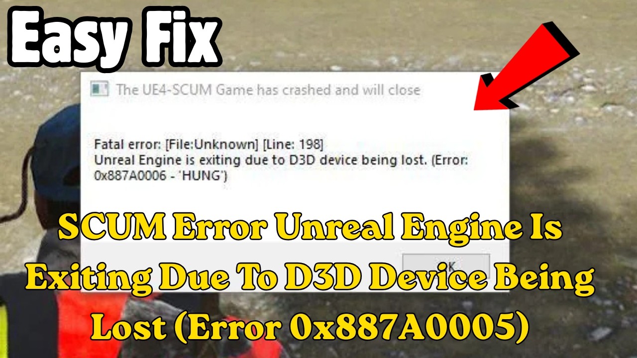 SCUM Error Unreal Engine Is Exiting Due To D3D Device Being Lost