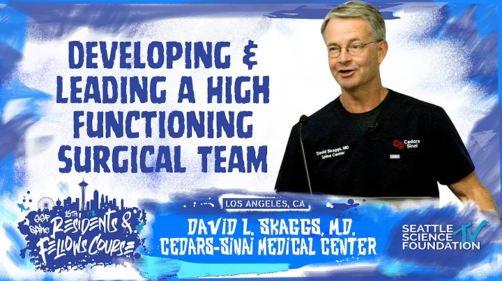 Developing & Leading a High Functioning Surgical Team - David L Skaggs, M.D.