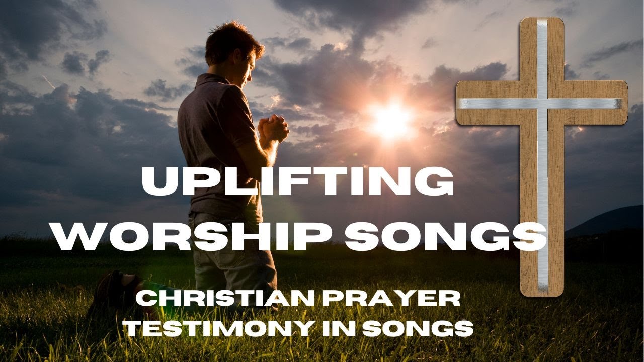 Uplifting Christian Worship Songs/Christian Prayer Testimony In song ...