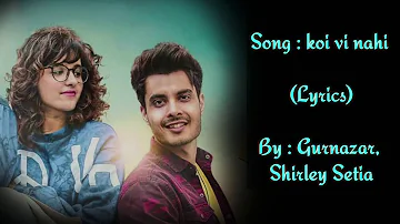 (LYRICAL): Koi Vi Nahi (Full Video) | Shirley Setia | Gurnazar | Rajat Nagpal Latest Songs 2018 |