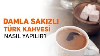 Damla Sakızlı Türk Kahvesi Nasıl Yapılır? Türk Kahvesi Tarifleri