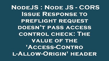 NodeJS : Node JS - CORS Issue Response to preflight request doesn