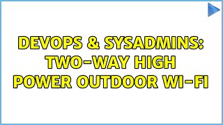 Famous DevOps & SysAdmins: Two-way high power outdoor Wi-Fi (2 Solutions!!) Wealth