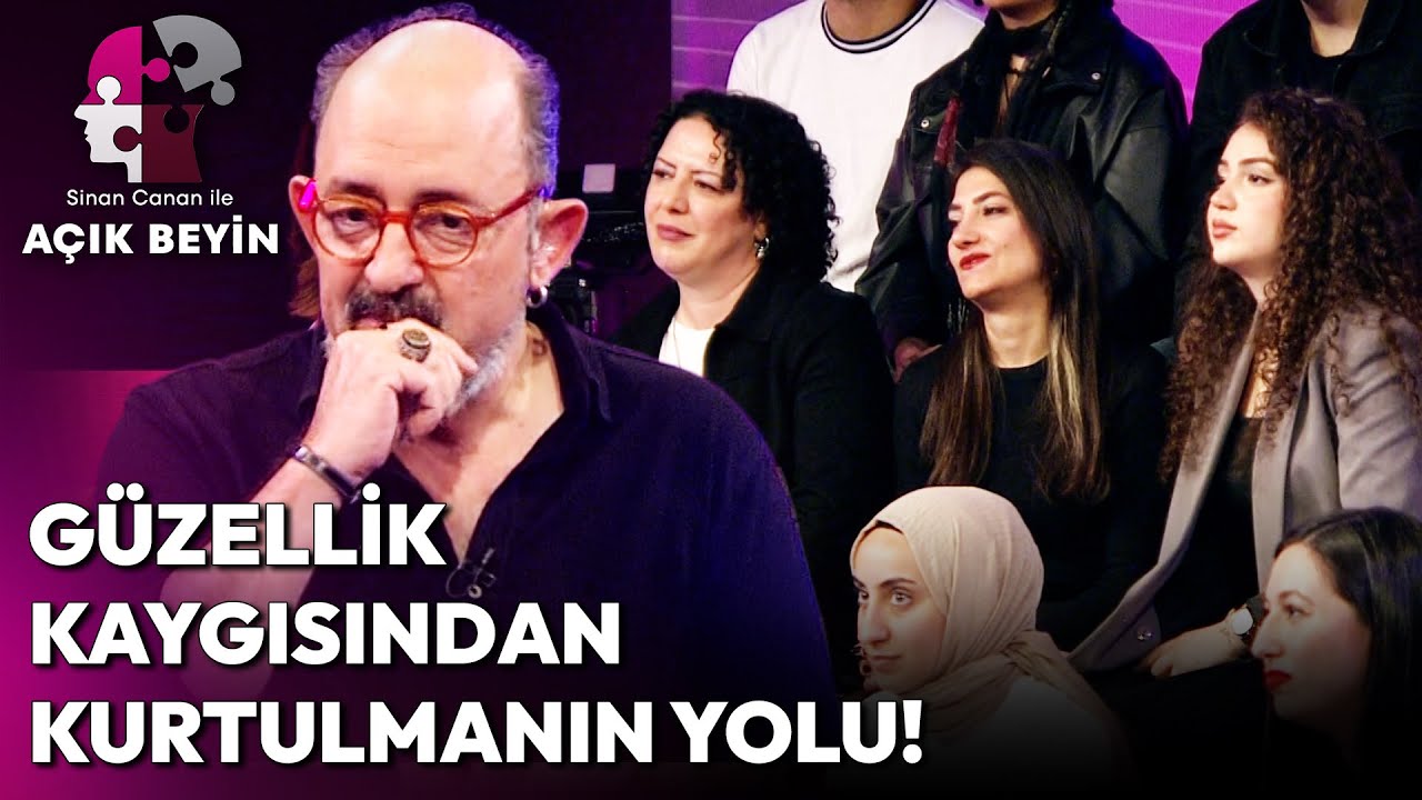 Güzellik Kaygısı ve Takıntısından Nasıl Kurtulabiliriz? | Sinan Canan ile Açık Beyin