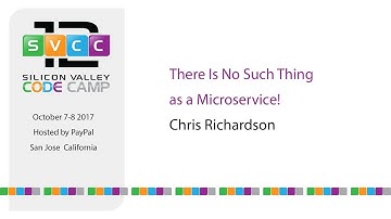 There Is No Such Thing as a Microservice! at Silicon Valley Code Camp 2017
