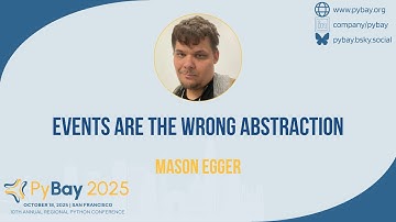 Events are the Wrong Abstraction — Mason Egger (PyBay 2025)