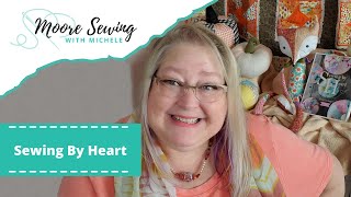 Sewing By Heart | Moore Sewing with Michele #MSWM