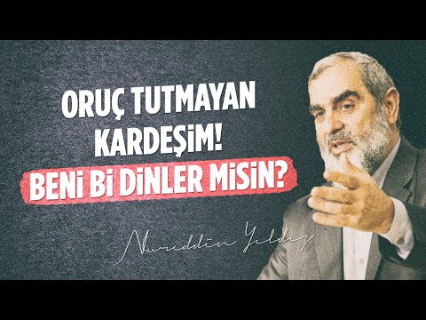 ORUÇ TUTMAYAN KARDEŞİM! BENİ Bİ DİNLER MİSİN? | Nureddin Yıldız