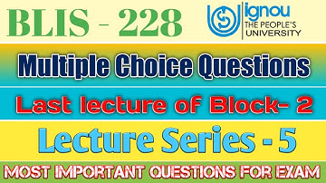 BLIS - 228, Top 20+ Multiple Choice Questions from Block - 2 | Exam Specific Lecture | Lecture - 5