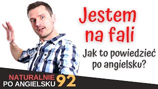 Potoczny angielski - powiedz: Jestem na fali || Naturalnie po angielsku 92