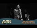 Capture de la vidéo James Brown - Get It Together / There Was A Time / I Got The Feelin' (Boston Garden, Apr 5, 1968)