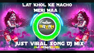 Lat Khol Ke Nacho Meri Maa |🔥 DJ R N ARYAN SOUND 👇Navratri🥁 Special Remix 2025