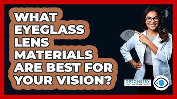 What Eyeglass Lens Materials Are Best For Your Vision? - Optometry Knowledge Base