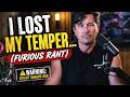 I Lost My Temper… (Furious Rant) – Warning: Explicit Language Used