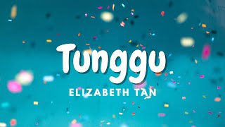 Elizabeth Tan - Tunggu (Lirik)