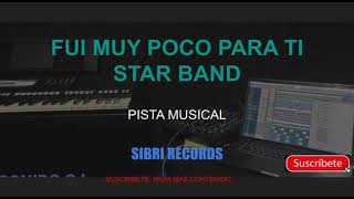 Video thumbnail of "FUI MUY POCO PARA TI PISTA MUSICAL STAR BAND"