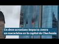 Un dron ucraniano impacta contra un rascacielos en la capital de Chechenia