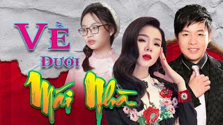 VỀ DƯỚI MÁI NHÀ - LỆ QUYÊN - QUANG LÊ - PHƯƠNG MỸ CHI | LIVESHOW XUÂN PHÁT TÀI | HOA DƯƠNG TV