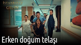 Erken Doğum Telaşı | İstanbullu Gelin