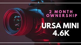 URSA MINI 4.6K - 2 Month Ownership MY THOUGHTS
