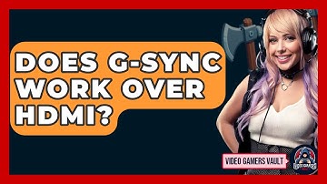 Does G-Sync Work Over HDMI? - Video Gamers Vault