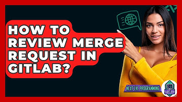 How To Review Merge Request In GitLab? - Next LVL Programming