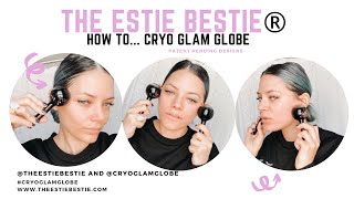 The Estie Bestie Cryo Glam Globe Tips And Tricks