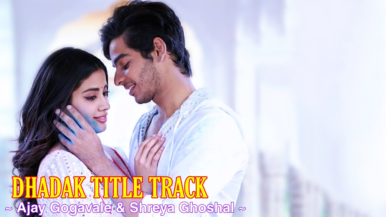 Dhadak Title Track Full Song Dhadak Ishaan & Janhvi Ajay Gogavale