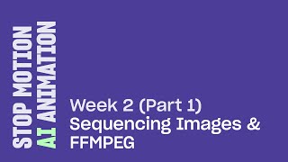 Stop Motion AI Animation: Week 2 (Sequencing Images and FFMPEG)