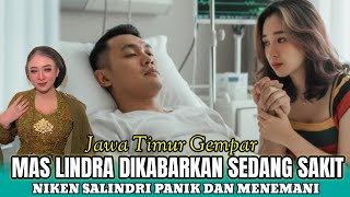 GEMPAR 🔥 MAS LINDRAA DI KABARKAN SEDANG SAKIT, NIKEN SALINDRI PANIK DAN LANGSUNG MENEMANI 