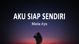Mutia Ayu - Aku Siap Sendiri (Lirik Lagu)