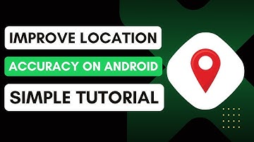 How To Improve Location Accuracy On Android