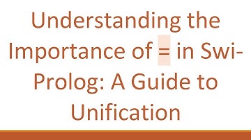 Understanding the Importance of = in Swi-Prolog: A Guide to Unification