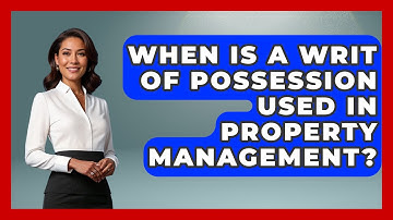 When Is A Writ Of Possession Used In Property Management? - Mastering Property Management