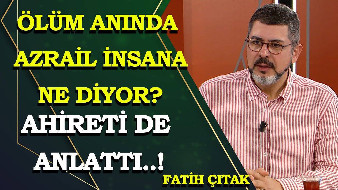 Son nefeste insan neler yaşıyor? Azrail insana neler diyor? Fatih Çıtlak anlattı