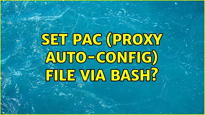 Ubuntu: Set PAC (Proxy Auto-Config) file via bash?