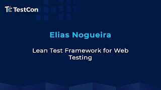 TestCon 2020 | Lean Test Framework for Web Testing by Elias Nogueira