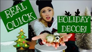 REAL QUICK: HOLIDAY DECOR REAL QUICK: HOLIDAY DECOR