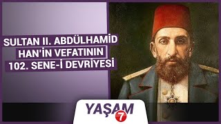 Sultan II. Abdülhamid Han’ı vefatının 102. Sene-i devriyesi...