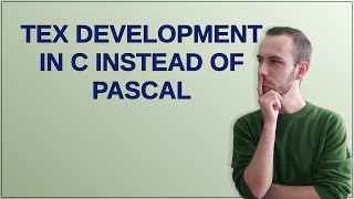 Retrocomputing: TeX development in C instead of Pascal