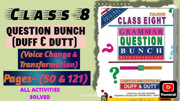 Class- 8 Question Bunch (Duff & Dutt) Voice & Transformation Pages-(50 & 121) all activities solved.