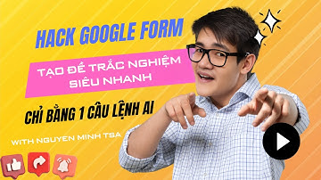 🔥 HACK GOOGLE FORM: Tạo Đề Trắc Nghiệm Siêu Nhanh Chỉ Bằng 1 Câu Lệnh AI!