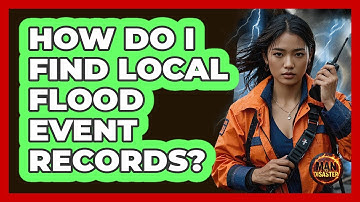 How Do I Find Local Flood Event Records?
