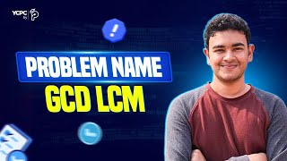 GCD LCM | YCPC Grand Finale 2023 | Problem Solution