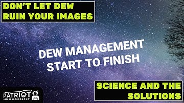 Dew Management and Prevention (Science and the Fixes)