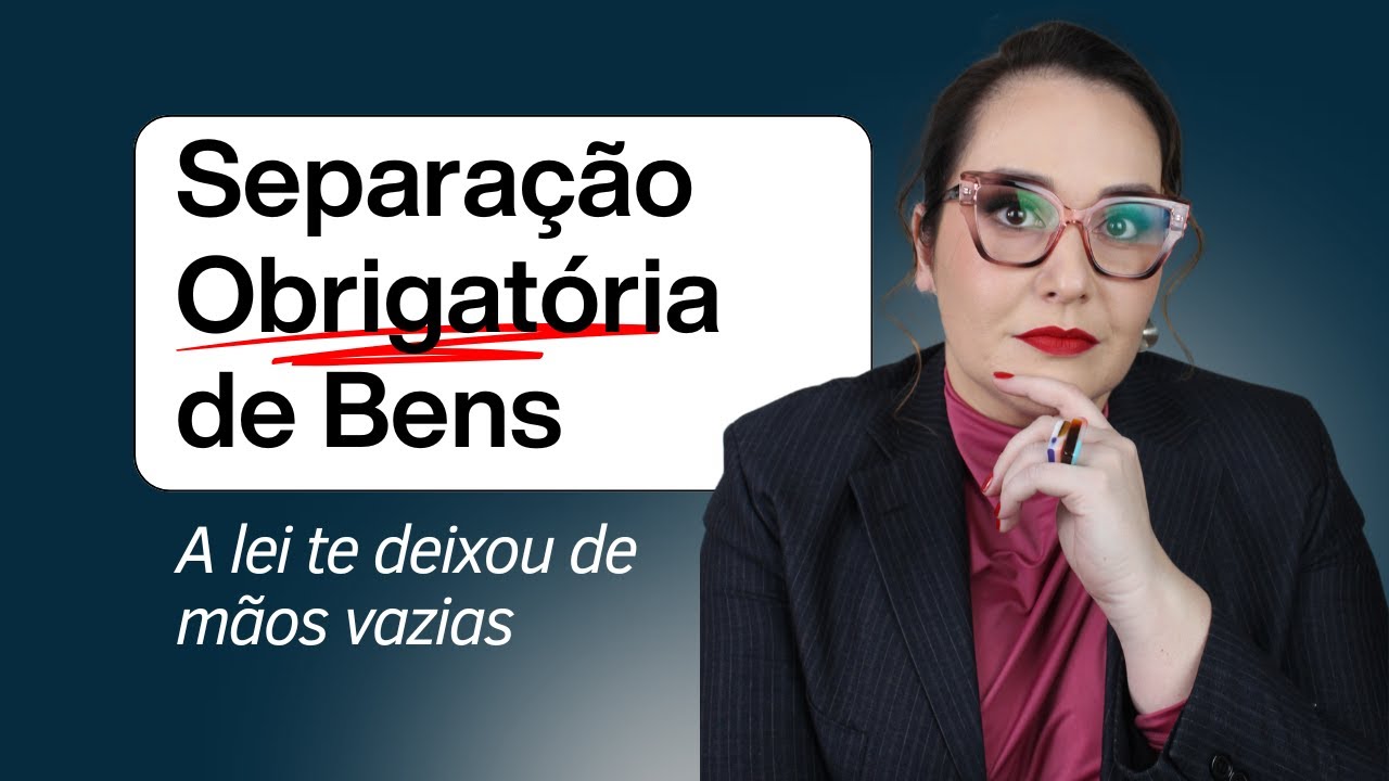 SEPARAÇÃO OBRIGATÓRIA DE BENS: O QUE VOCÊ PRECISA SABER