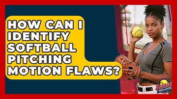 How Can I Identify Softball Pitching Motion Flaws? - Softball Basics and Beyond