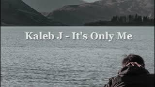 Kaleb J -  It's Only Me ( Lyric Video )